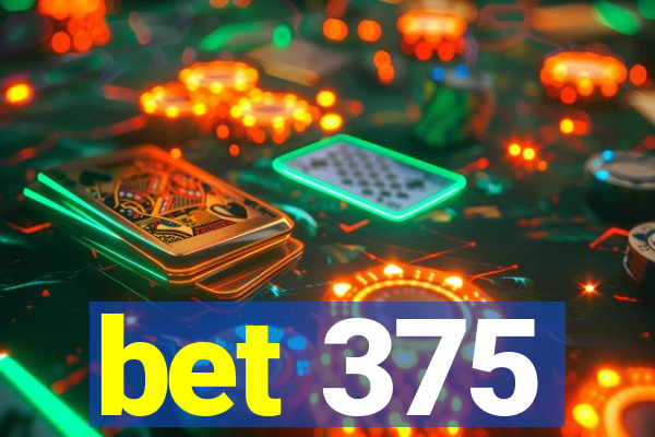 bet 375